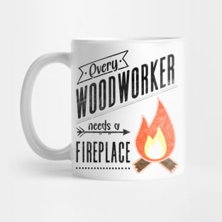 Every Woodworker Needs a Fireplace for Craftsman, Carpenter Mug